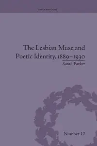 The Lesbian Muse and Poetic Identity, 1889-1930 - Parker Sarah