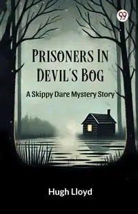Prisoners In Devil s Bog A Skippy Dare Mystery Story - Lloyd Hugh