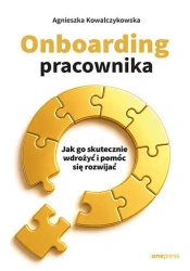 Onboarding pracownika. Jak go skutecznie wdrożyć.. - Agnieszka Kowalczykowska