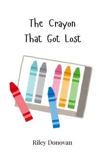 The Crayon That Got Lost - Donovan Riley