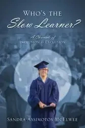 Who's the Slow Learner? A Chronicle of Inclusion and Exclusion - Sandra McElwee Assimotos