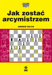 Jak zostać arcymistrzem - Andrew Soltis