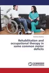 Rehabilitation and Occupational Therapy in Some Common Motor Deficits - Vacheva Danelina