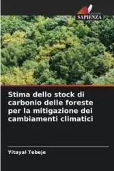 Stima dello stock di carbonio delle foreste per la mitigazione dei cambiamenti climatici - Tebeje Yitayal