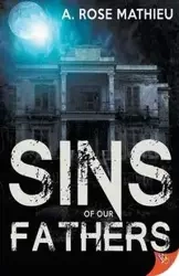 Sins of Our Fathers - Rose Mathieu A.