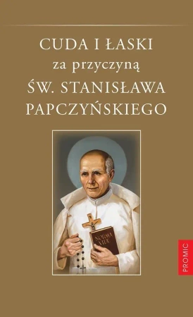 Cuda i łaski za przyczyną św. Stanisława... - ks. Adam Stankiewicz MIC