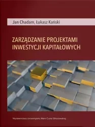 Zarządzanie projektami inwestycji kapitałowych - Jan Chadam, Łukasz Kański