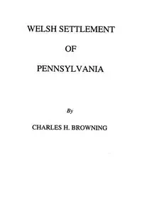 Welsh Settlement of Pennsylvania (1912) - Charles Henry Browning