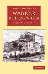 Wagner as I Knew Him - Ferdinand Praeger