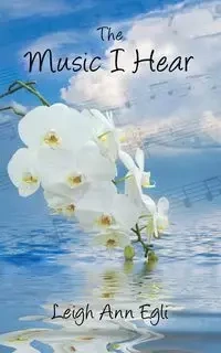 The Music I Hear - Leigh Ann Egli