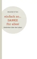 Einfach so... Danke für alles! - Alexander B. Taris
