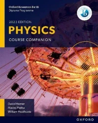 Oxford Resources for IB DP Physics. Course Book - David Homer, William Heathcote, Maciej Pietka