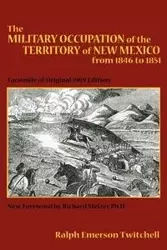 The Military Occupation of New Mexico - Ralph Emerson Twitchell