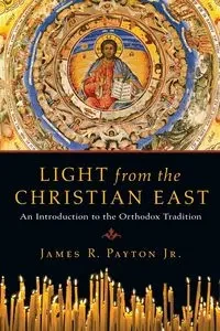 Light from the Christian East - James R. Payton Jr.