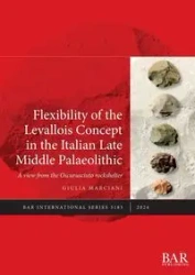 Flexibility of the Levallois Concept in the Italian Late Middle Palaeolithic - Marciani Giulia