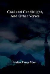 Coal And Candlelight, And Other Verses - Eden Helen Parry