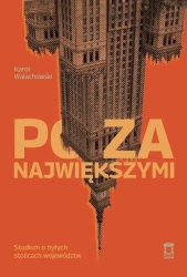 Poza największymi. Studium o byłych stolicach... - Karol Wałachowski