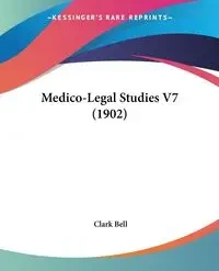 Medico-Legal Studies V7 (1902) - Bell Clark
