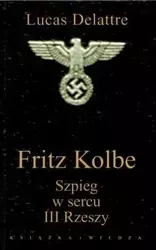 Fritz Kolbe. Szpieg w sercu III Rzeszy - Lucas Delattre
