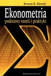 Ekonometria podstawy teorii i praktyki - Brunon R. Górecki