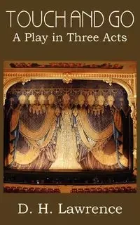 Touch and Go, a Play in Three Acts - Lawrence D. H.