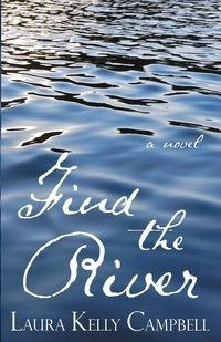 Find the River - Laura Kelly Campbell