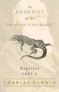 Reptiles - Part V - The Zoology of the Voyage of H.M.S Beagle - Charles Darwin