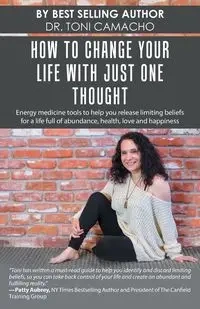 How to Change Your Life with Just One Thought - Toni Camacho Dr.