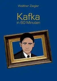 Kafka in 60 Minuten - Ziegler Walther