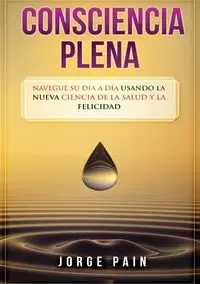 Consciencia plena - Jorge Pain