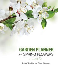 Garden Planner for Spring Flowers - Speedy Publishing LLC