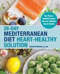 28-Day Mediterranean Diet Heart-Healthy Solution - Lauren O'Connor