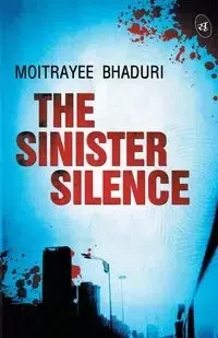 The Sinister Silence - Bhaduri Moitrayee