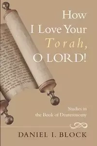 How I Love Your Torah, O LORD! - Daniel I. Block