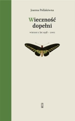 Wieczność dopełni. Wiersze z lat 1958-2002 - Joanna Pollakówna