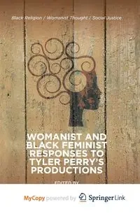 Womanist and Black Feminist Responses to Tyler Perry's Productions - Manigault-Bryant L.