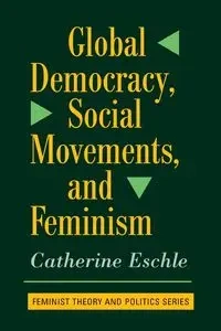 Global Democracy, Social Movements, And Feminism - Catherine Eschle