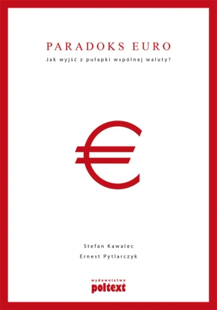 eBook Paradoks euro. Jak wyjść z pułapki wspólnej waluty? - Stefan  Kawalec, Ernest  Pytlarczyk epub mobi