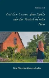 Erst kam Corona, dann Sophia oder das Versteck im roten Haus - Jost Rebekka