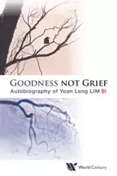 GOODNESS NOT GRIEF - YEAN LENG LIM