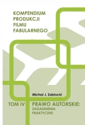 Prawo autorskie: zagadnienia praktyczne T.4 - Michał J. Zabłocki