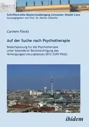 Auf der Suche nach Psychotherapie. Bedarfsplanung für die Psychotherapie unter besonderer Berücksichtigung des Versorgungsstrukturgesetzes 2012 (GKV-VStG) - Carmen Flecks