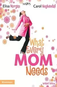 What Every Mom Needs - Morgan Elisa