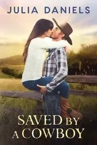 Saved by a Cowboy - Julia Daniels