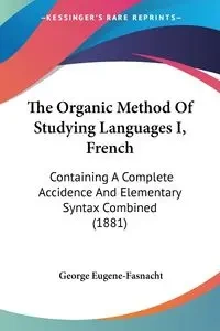 The Organic Method Of Studying Languages I, French - George Eugene-Fasnacht