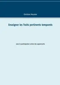 Enseigner les Traits pertinents temporels - Christian Meunier