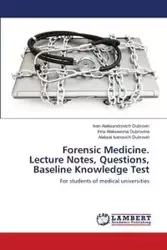 Forensic Medicine. Lecture Notes, Questions, Baseline Knowledge Test - Ivan Dubrovin Aleksandrovich