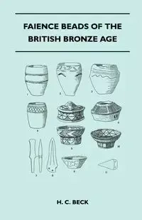 Faience Beads of the British Bronze Age - Beck H. C.