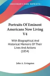 Portraits Of Eminent Americans Now Living V4 - John A. Livingston