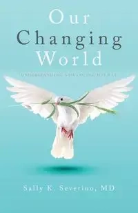 Our Changing World - Sally K. Severino M.D.